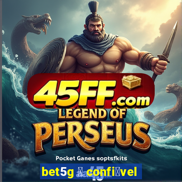 bet5g 茅 confi谩vel